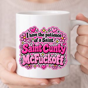 I have the patience of a saint – Saint Cunty McFuckoff Mug – White