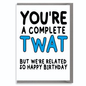 Rude Birthday Card for Family – Complete Twat but We’re Related