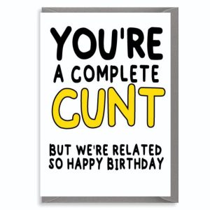 Rude Birthday Card for Family – Complete Cunt but We’re Related