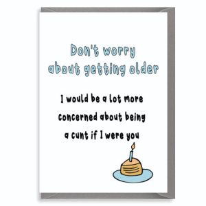Rude Birthday Card – Don’t Worry About Getting Older