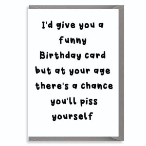 Funny Rude Birthday Card – You’ll Piss Yourself