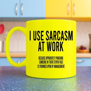I use sarcasm at work because punching someone in the throat is frowned upon by management Mug – Neon Yellow