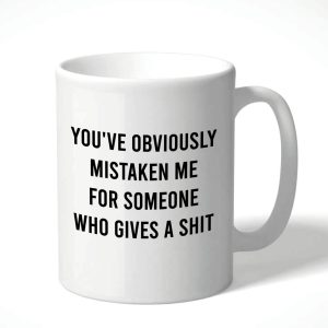 You've obviously mistaken me for someone who gives a shit Mug – White