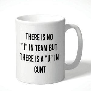 There is no I in team but there is a U in cunt Mug – White