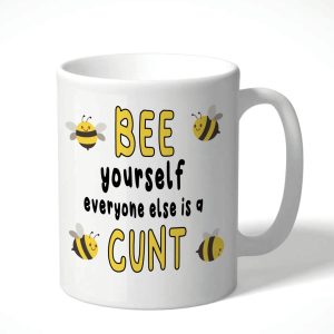 Bee Yourself Everyone Else Is a Cunt Mug
