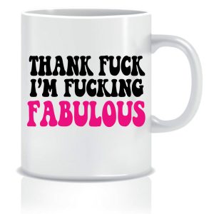 Thank fuck I'm fucking fabulous Mug – White