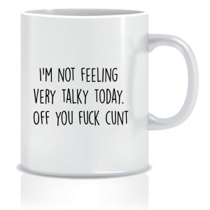 I'm not feeling very talky today. Off you fuck cunt Mug – White