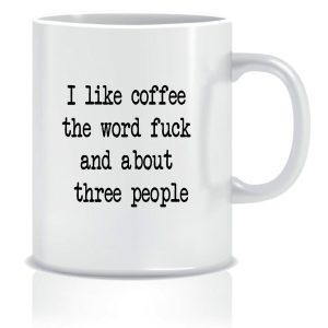 I like coffee the word fuck and about 3 people Mug – White