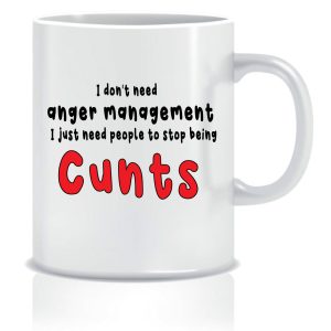 I don't need anger management I just need people to stop being cunts Mug – White