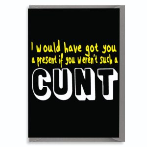 Rude Birthday Card – I Would Have Got You a Present