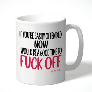 Easily Offended Now Would Be a Good Time to Fuck Off Mug