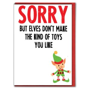 Naughty Christmas Card – Sorry Elves Don’t Make the Toys You Like