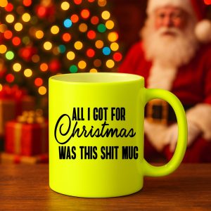 Rude Christmas Mug – All I Got Was This Shit Mug, Neon Yellow
