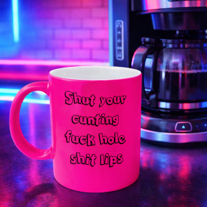Shut your cunting fuck hole shit lips Mug – Neon Pink