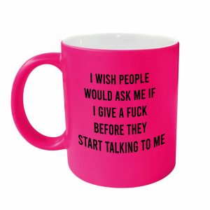 I wish people would ask me if I give a fuck before they start talking to me Mug – Neon Pink