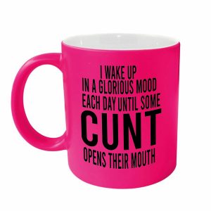 I wake up in a glorious mood each day until some cunt opens their mouth Mug – Neon Pink