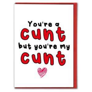 You're a Cunt but You're My Cunt Valentine’s Card