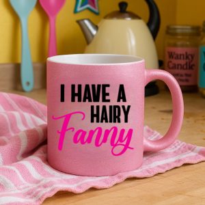 I Have a Hairy Fanny Mug – Glitter Pink