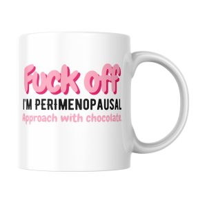 Fuck off I'm perimenopausal