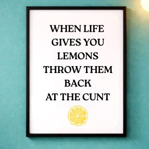 A4 Unframed Print – When life gives you lemons throw them back at the cunt