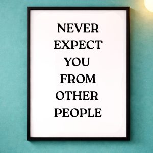 A4 Unframed Print – Never expect you from other people