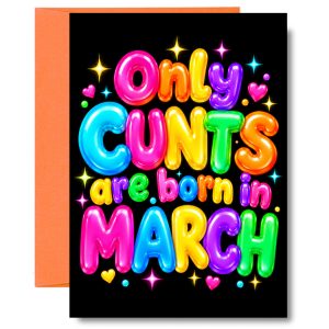 Funny March Birthday Card – Only Cunts Are Born in March