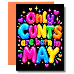 Funny May Birthday Card – Only Cunts Are Born in May