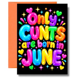 Funny June Birthday Card – Only Cunts Are Born in June