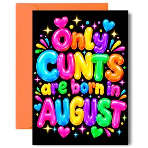 Funny August Birthday Card – Only Cunts Are Born in August