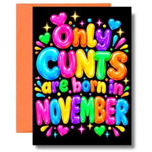Funny November Birthday Card – Only Cunts Are Born in November