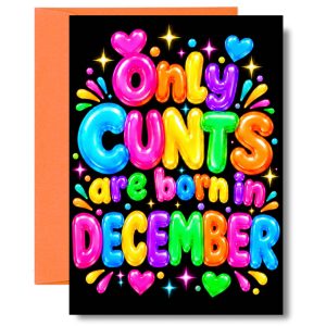 Funny December Birthday Card – Only Cunts Are Born in December